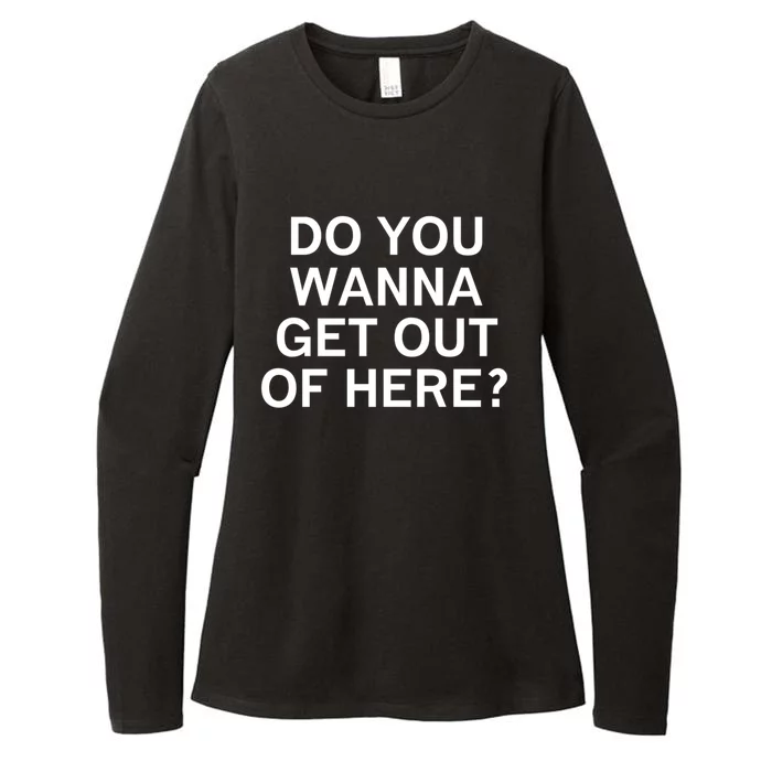 Do You Wanna Get Out Of Here Sarcastic Funny Joke Family Gift Womens CVC Long Sleeve Shirt