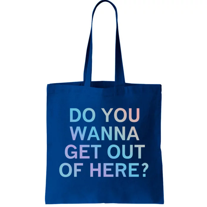 Do You Wanna Get Out Of Here Sarcastic Funny Joke Family Cute Gift Tote Bag