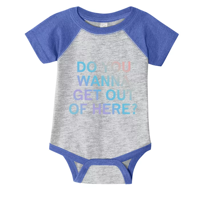 Do You Wanna Get Out Of Here Sarcastic Funny Joke Family Cute Gift Infant Baby Jersey Bodysuit