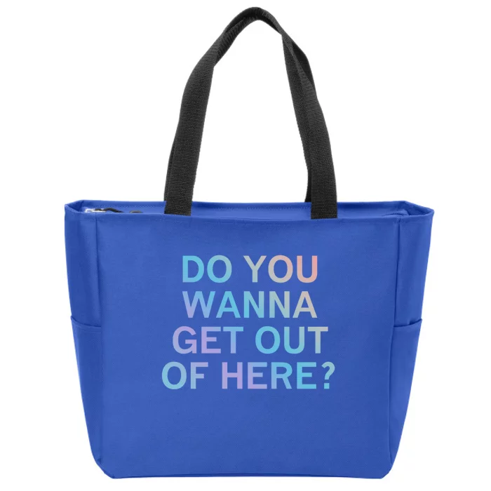 Do You Wanna Get Out Of Here Sarcastic Funny Joke Family Cute Gift Zip Tote Bag