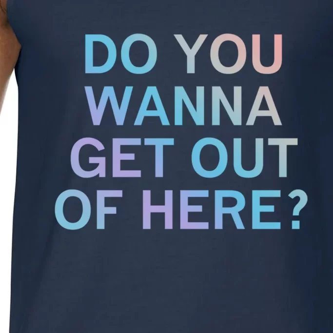 Do You Wanna Get Out Of Here Sarcastic Funny Joke Family Cute Gift Comfort Colors® Tank Top