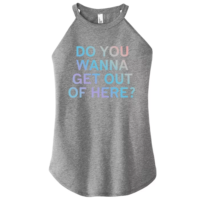 Do You Wanna Get Out Of Here Sarcastic Funny Joke Family Cute Gift Women’s Perfect Tri Rocker Tank