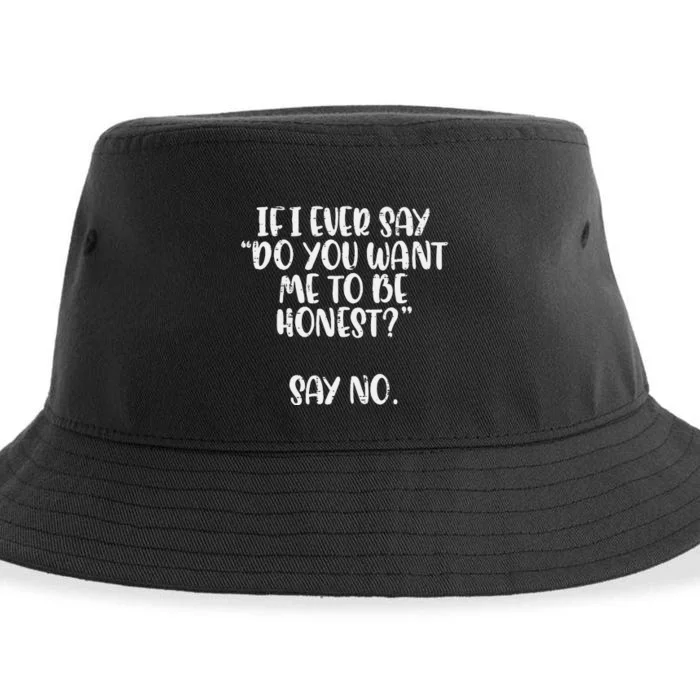 Do You Want Me To Be Honest Say No Funny Saying Sustainable Bucket Hat