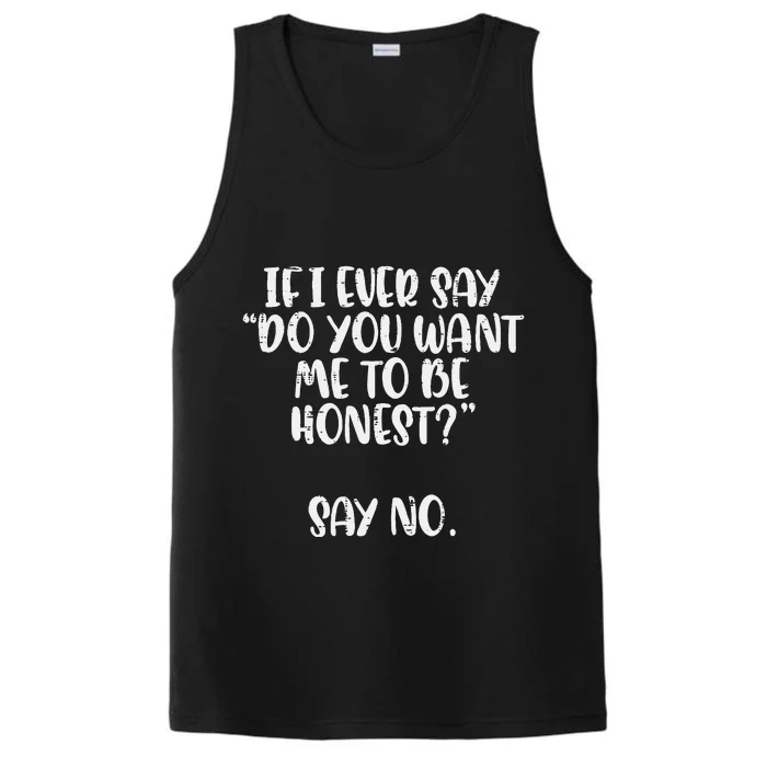 Do You Want Me To Be Honest Say No Funny Saying Performance Tank