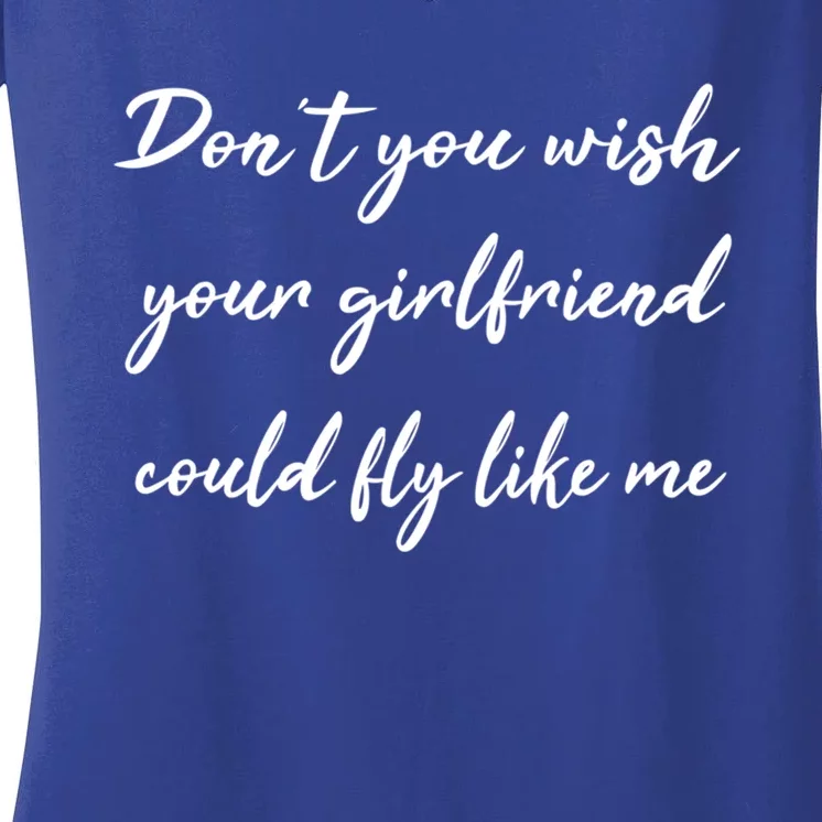 Dont You Wish Your Friend Pilot Flying Meaningful Gift Women's V-Neck T-Shirt