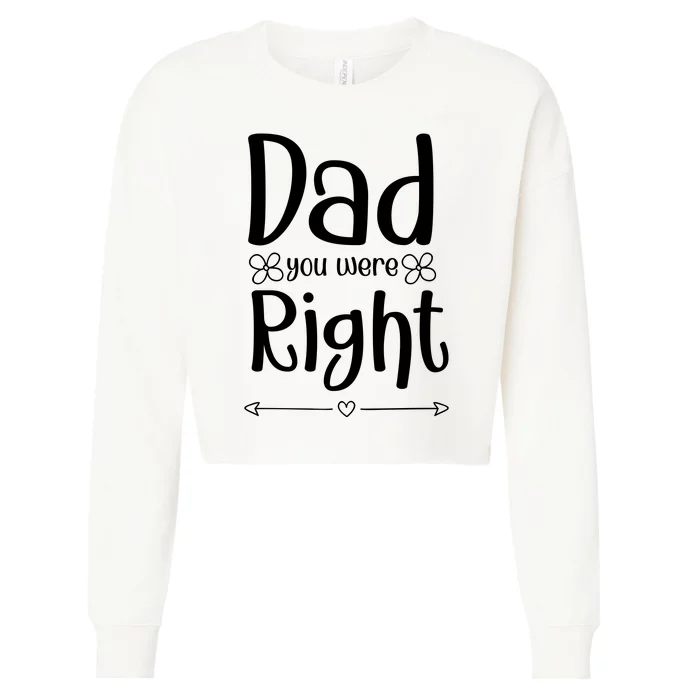 Dad You Were Right Father's Day Gift Cropped Pullover Crew