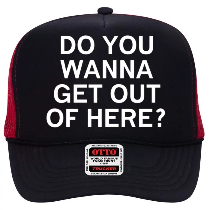 Do You Wanna Get Out Of Here Sarcastic Funny Joke Family Gift High Crown Mesh Trucker Hat