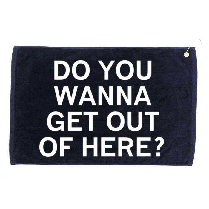 Do You Wanna Get Out Of Here Sarcastic Funny Joke Family Gift Grommeted Golf Towel