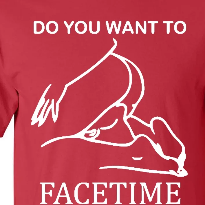 Do You Want To Facetime Tall T-Shirt