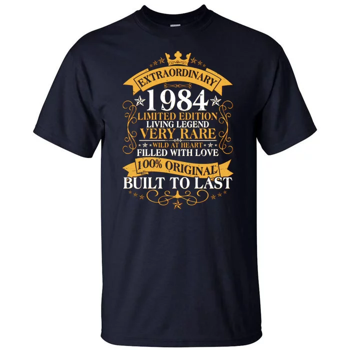 Extraordinary 1984 Limited Edition Built To Last 40th Birthday Tall T-Shirt