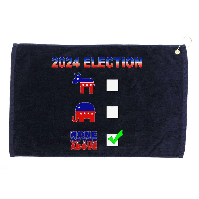 Election 2024 None Of The Above Funny Election Parody Grommeted Golf Towel