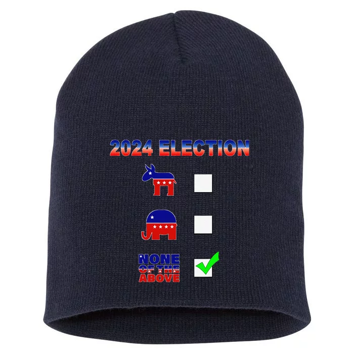 Election 2024 None Of The Above Funny Election Parody Short Acrylic Beanie