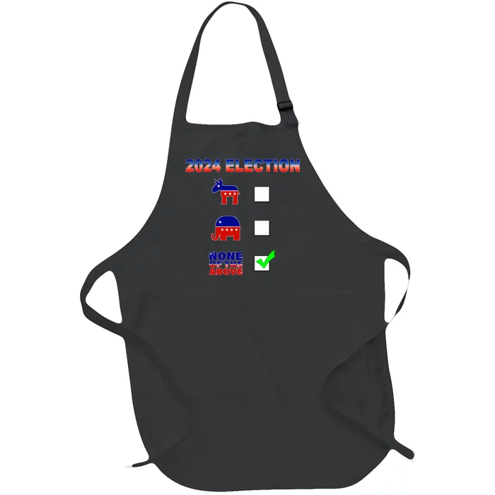 Election 2024 None Of The Above Funny Election Parody Full-Length Apron With Pocket