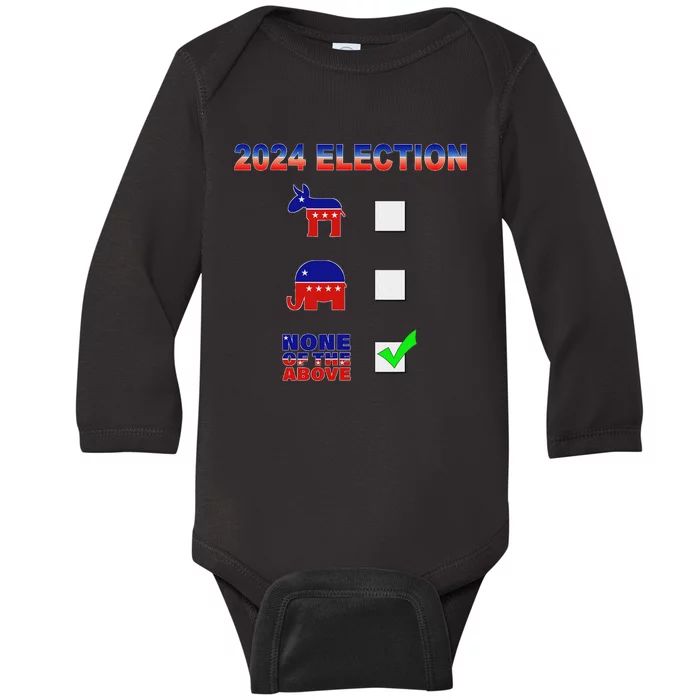 Election 2024 None Of The Above Funny Election Parody Baby Long Sleeve Bodysuit