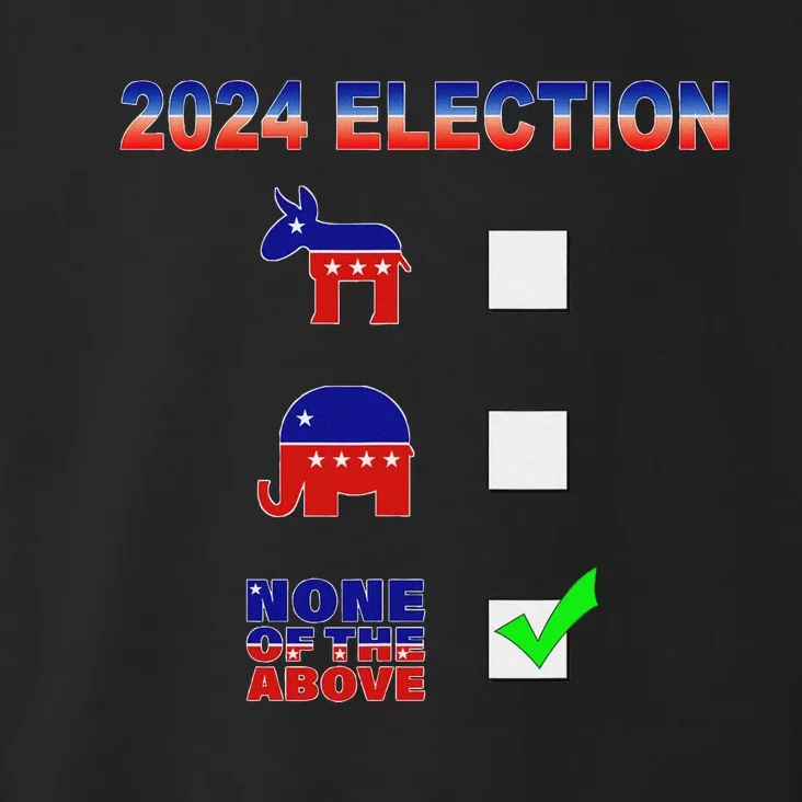 Election 2024 None Of The Above Funny Election Parody Toddler Hoodie