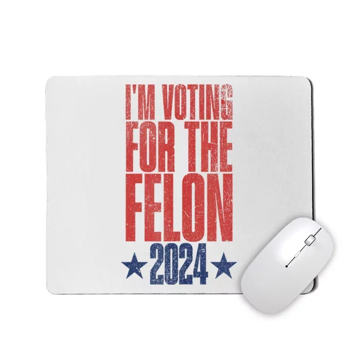 Election 2024 Political Humor IM Voting For The Felon Mousepad