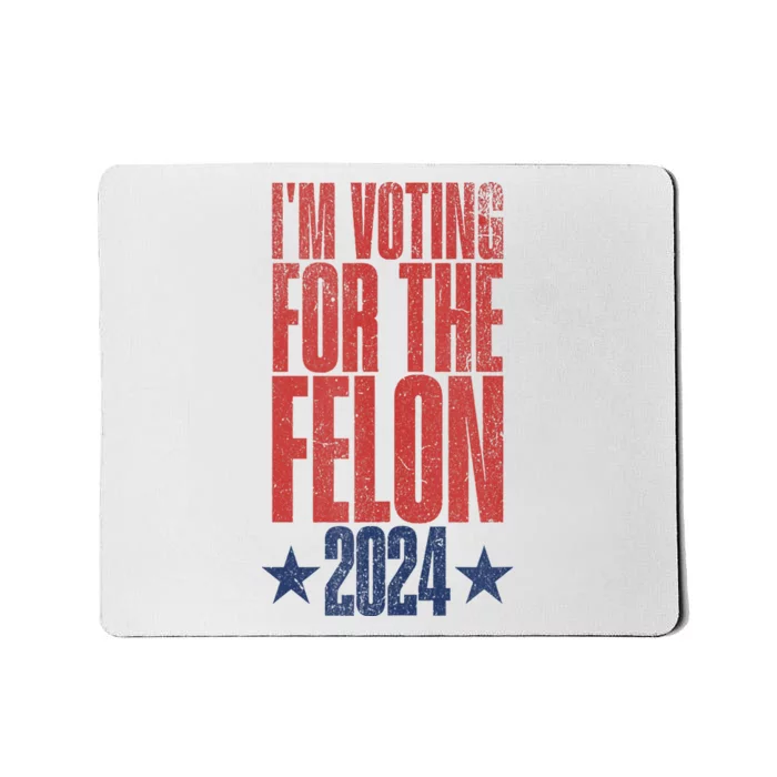 Election 2024 Political Humor IM Voting For The Felon Mousepad