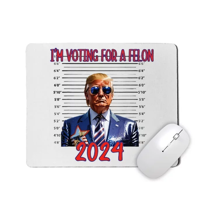 Election 2024 Political Humor IM Voting For A Felon 2024 Mousepad