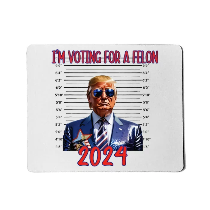 Election 2024 Political Humor IM Voting For A Felon 2024 Mousepad