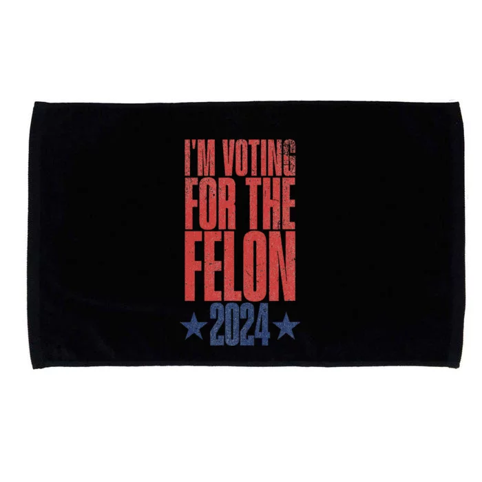 Election 2024 Political Humor IM Voting For The Felon Microfiber Hand Towel