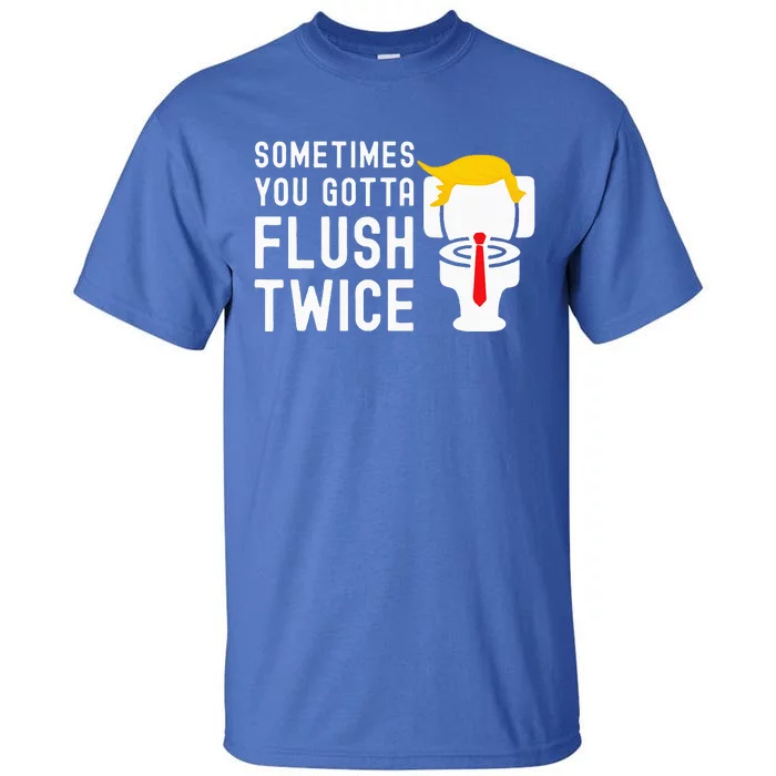 Election 2024 Sometimes You Gotta Flush Twice Tall T-Shirt