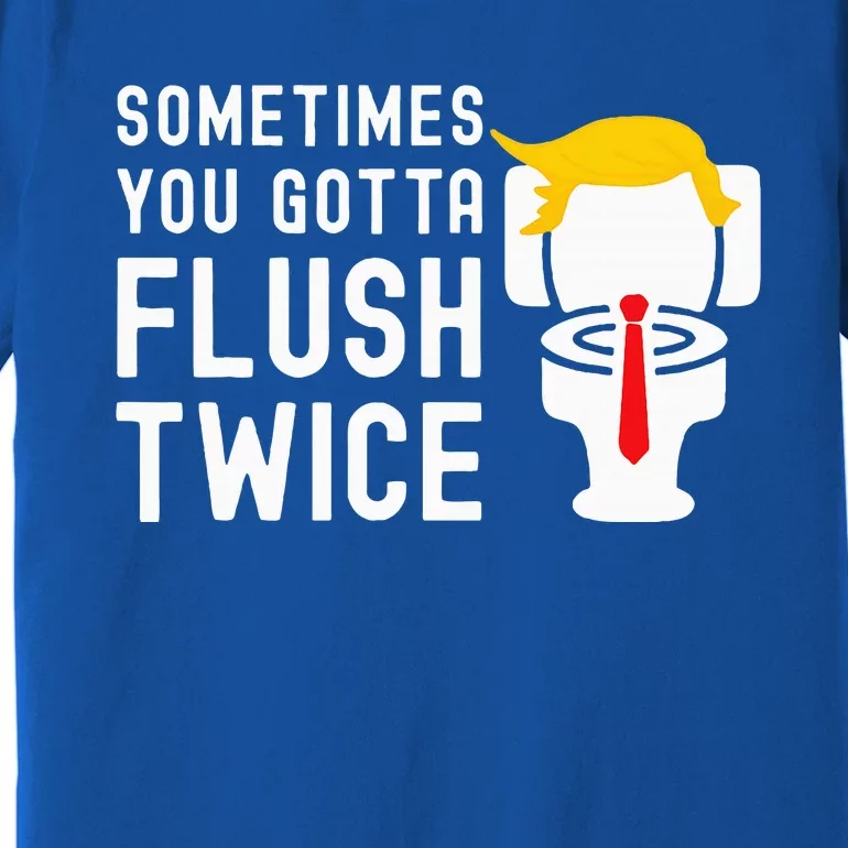 Election 2024 Sometimes You Gotta Flush Twice Premium T-Shirt