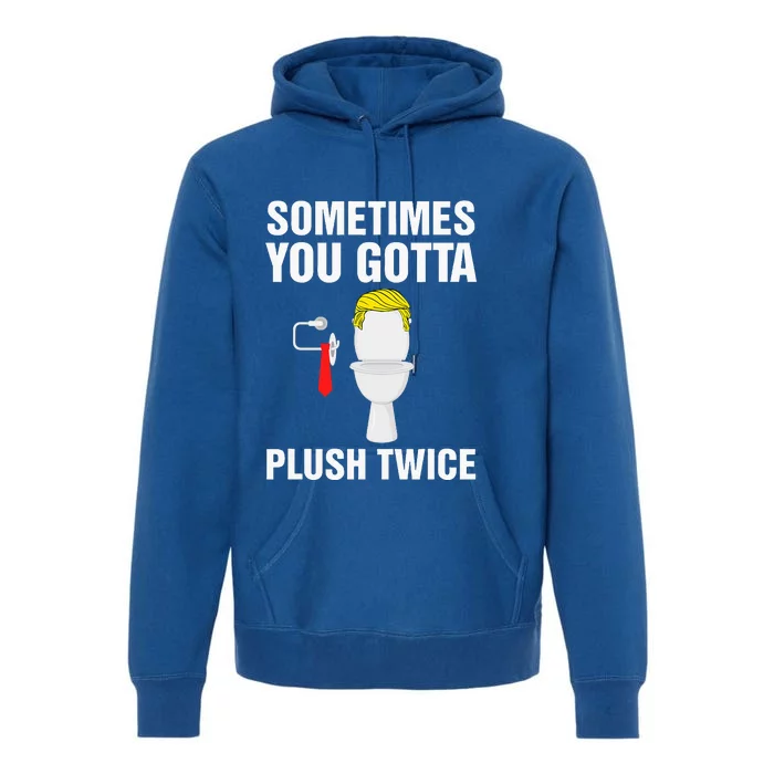 Election 2024 Sometimes You Gotta Flush Twice Premium Hoodie