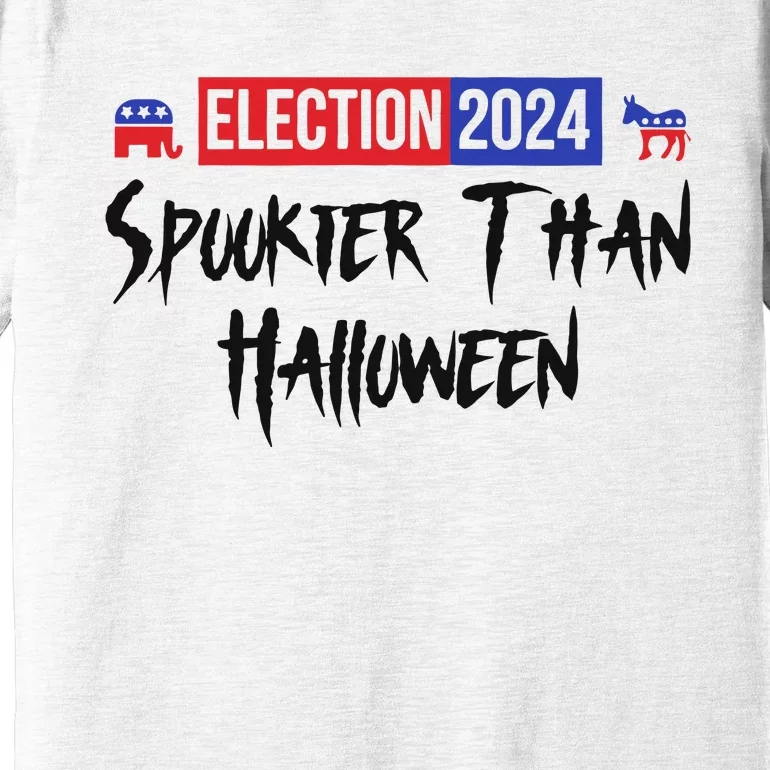 Election 2024 Spookier Than Halloween Political Premium T-Shirt