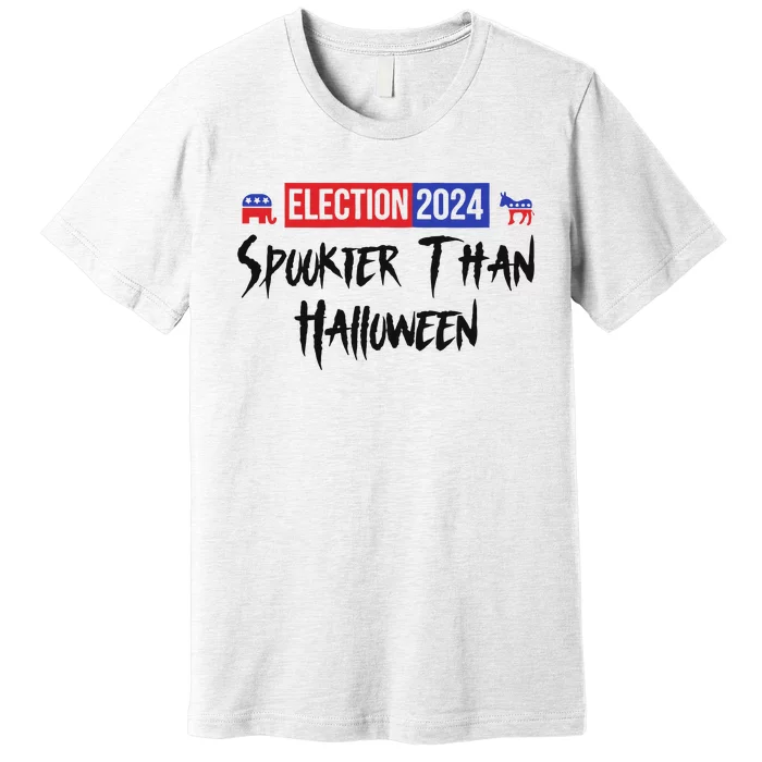 Election 2024 Spookier Than Halloween Political Premium T-Shirt