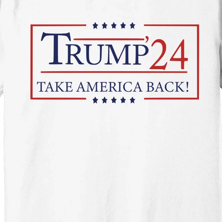 Election 2024 Trump Take America Back Premium T-Shirt