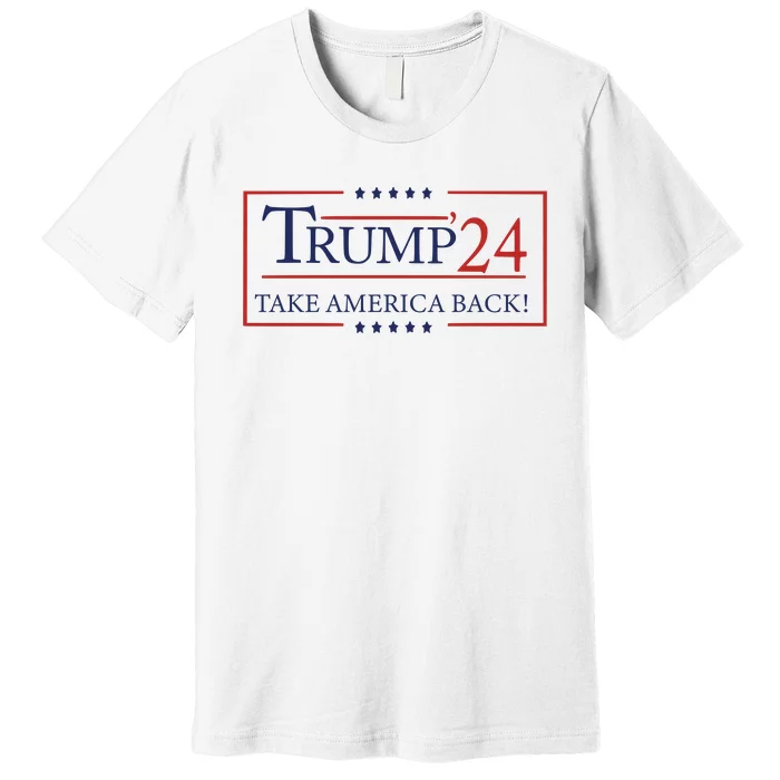 Election 2024 Trump Take America Back Premium T-Shirt