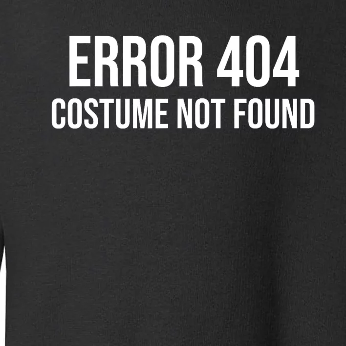 Error 404 Costume Not Found Funny Halloween Costume Toddler Sweatshirt