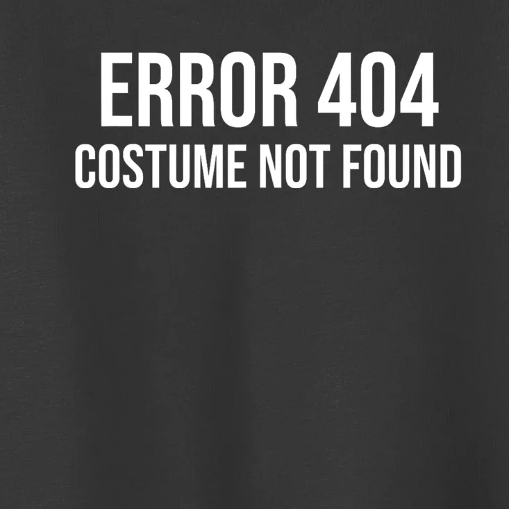 Error 404 Costume Not Found Funny Halloween Costume Toddler T-Shirt