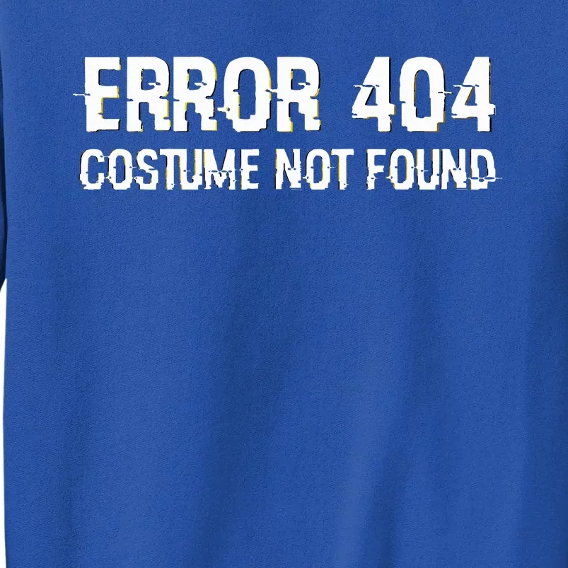 Error 404 Costume Not Found Funny Lazy Halloween Tall Sweatshirt