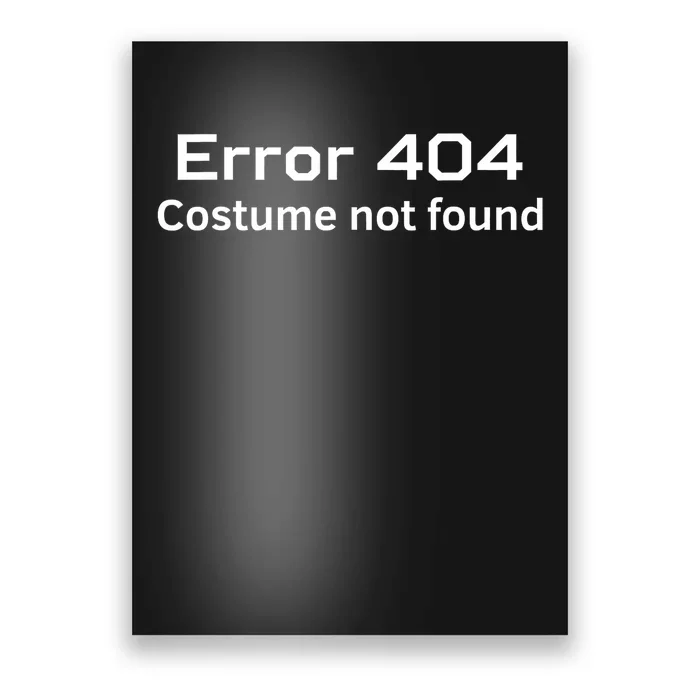 Error 404 Costume Not Found Funny Lazy Halloween Poster