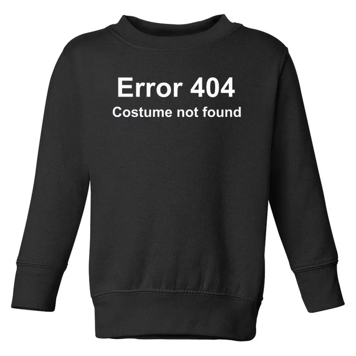 Error 404 Costume Not Found Funny Lazy Halloween Toddler Sweatshirt