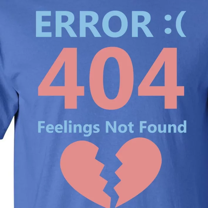 Error 404 Feelings Not Found Cute Gift Funny Single Anti Valentine Great Gift Tall T-Shirt