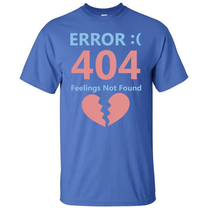 Error 404 Feelings Not Found Cute Gift Funny Single Anti Valentine Great Gift Tall T-Shirt