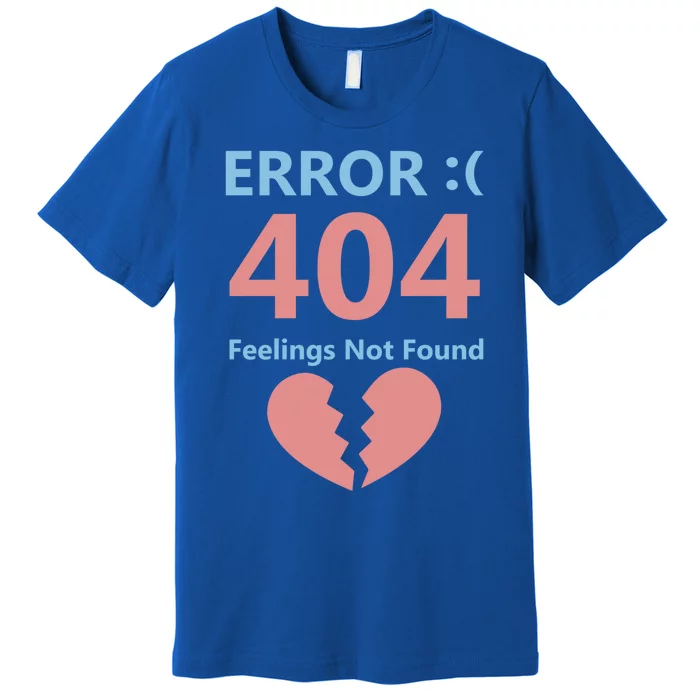 Error 404 Feelings Not Found Cute Gift Funny Single Anti Valentine Great Gift Premium T-Shirt