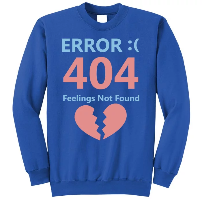 Error 404 Feelings Not Found Cute Gift Funny Single Anti Valentine Great Gift Tall Sweatshirt