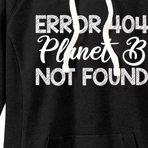 Error 404 Planet B Not Found Climate Change Earth Day Funny Gift Women's Fleece Hoodie