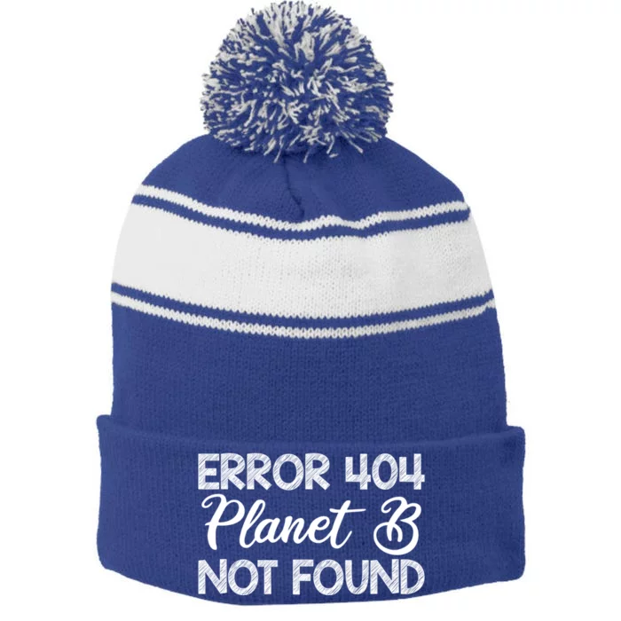 Error 404 Planet B Not Found Climate Change Earth Day Funny Gift Stripe Pom Pom Beanie