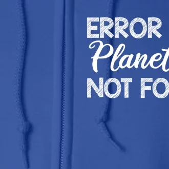 Error 404 Planet B Not Found Climate Change Earth Day Funny Gift Full Zip Hoodie