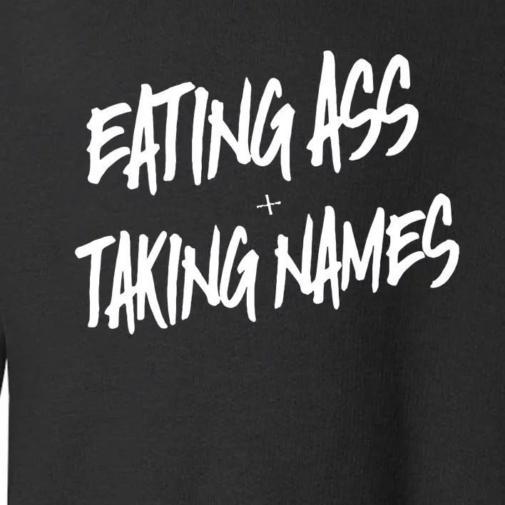 Eating Ass And Taking Names Premium Toddler Sweatshirt