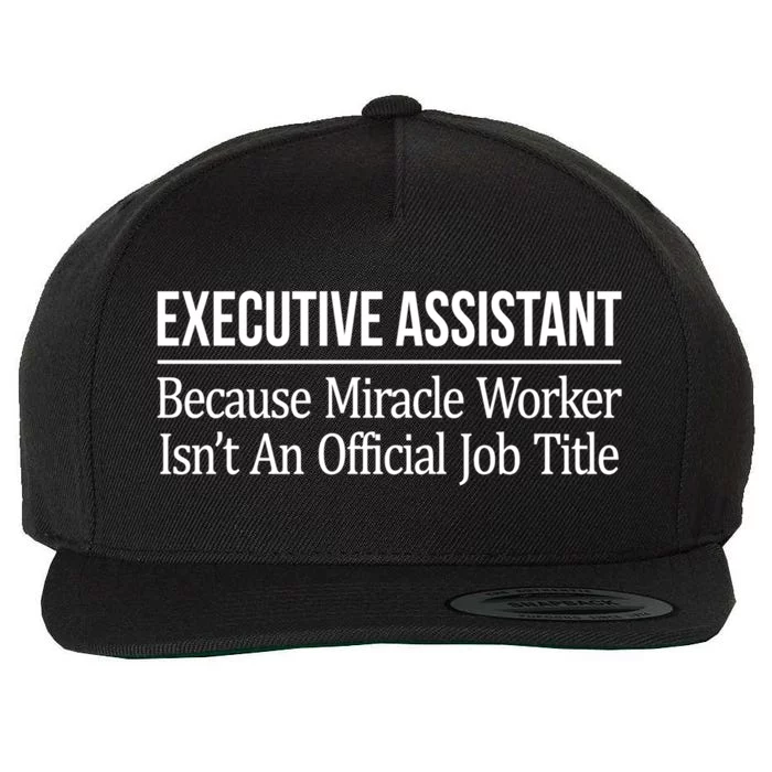 Executive Assistant Because Miracle Worker Isn't Job Title Gift Wool Snapback Cap