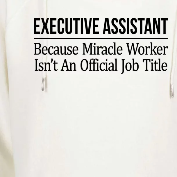 Executive Assistant Because Miracle Worker Isn't Job Title Gift Womens Funnel Neck Pullover Hood