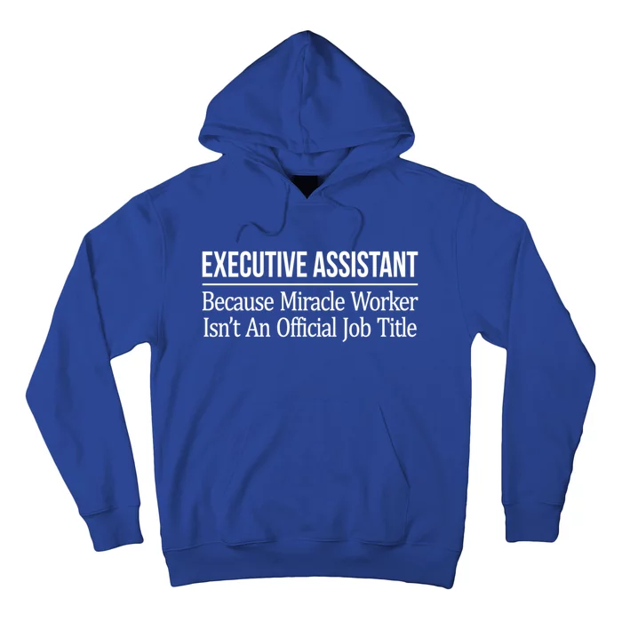 Executive Assistant Because Miracle Worker Isn't Job Title Gift Hoodie