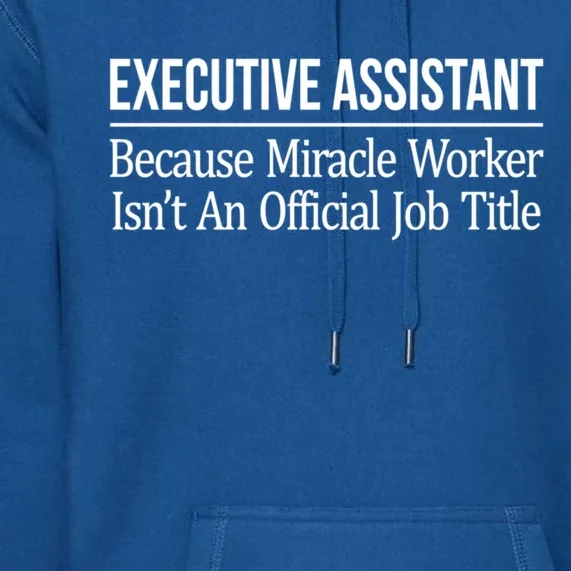 Executive Assistant Because Miracle Worker Isn't Job Title Gift Premium Hoodie