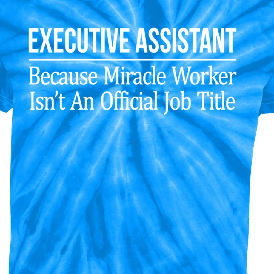 Executive Assistant Because Miracle Worker Isn't Job Title Gift Kids Tie-Dye T-Shirt