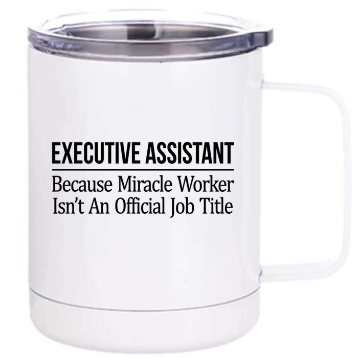 Executive Assistant Because Miracle Worker Isn't Job Title Gift Front & Back 12oz Stainless Steel Tumbler Cup